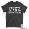 1776 Sure I'm Drinking Beer Wine Alcohol Lover Gift T-Shirt