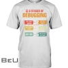 6 Stages Of Debugging Color Shirt