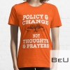 Anti Gun Policy & Change Not Thoughts & Prayers Wear Orange T-shirt