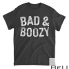 Bad And Boozy T-Shirt Drinking GifT-Shirt T-Shirt