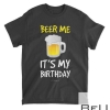 Beer Me Its My Birthday T-Shirt. Funny Drinking Beer Shirts