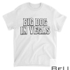Big Dog In Vegas Shirt