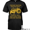 Cows And Tractors Make Me Happy People Well That's Why I Have Cows And Tractors Shirt