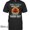 Don't Patch Bugs Out Rewrite Them Out Shirt