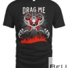 Drag Me In Fire T-Shirt