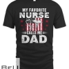 Father My Favorite Nurse Calls Me Dad S Day Christmas Papa Funny Dad Nurse S S Day Christma Dad T-shirt