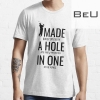 Funny I Made A Hole In One Bogey On Every T-shirt Tank Top