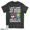 I Just Want To Read My Books And Pet My Schnauzer T-shirt