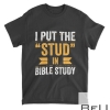 I Put The Stud In Bible Study Funny Vbs Christian Camp Humor T-Shirt