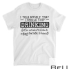 I Told Myself That I Should Stop Drinking T-Shirt