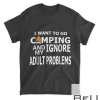 I Want To Go Camping Adult Problems Campers T-Shirt Camp