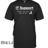 IT Support I Do What I Want Shirt