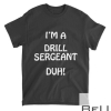 I'm A Drill Sergeant Duh! Fanny Military Army Boot Camp T-Shirt