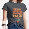 I'm Your Fathers Day Gift Mom Says You're Welcome Dad Father T-shirt