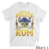 Instant Pirate Just Add Rum Nautical Saying Drinking Pirates T-Shirt