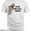 Jesus Says You Are Going To Hell I Promise T-shirt