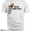 Jesus Says You Are Going To Hell T-shirt