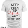 Keep Calm And Wait Not That Calm T-shirt