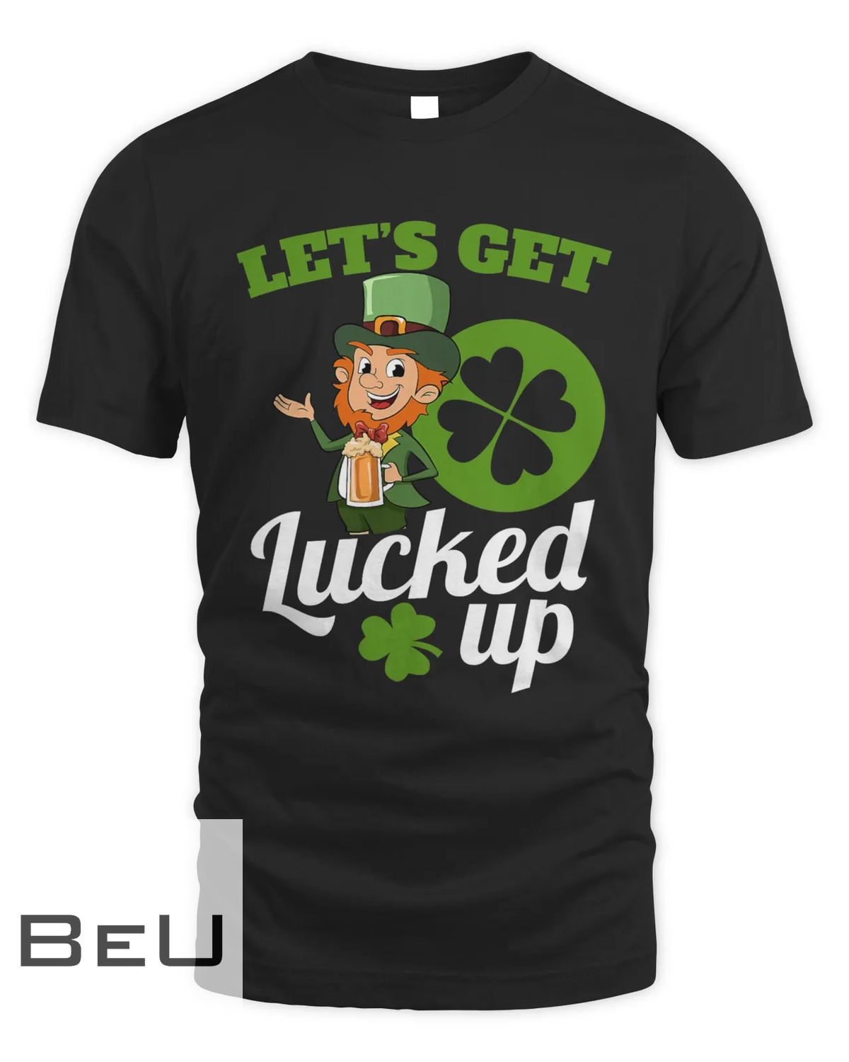Let's Get Lucked Up Leprechaun St Patricks Day T-shirt