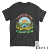 Life Is Better When I'm Camping Camp Camper Outdoors Family T-Shirt