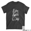 Live Love Camp Camper Family Camping Lover Matching Outfit T-Shirt