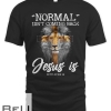 Normal Isnt Coming Back But Jesus Is Cross Christian T-shirt