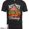 Not My Circus Not My Monkey Performer Circus T-shirt