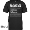 Six Stages Of Debugging Funny Shirt