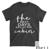The Best Days Are At The Cabin Camp Travel Vacation Shirt