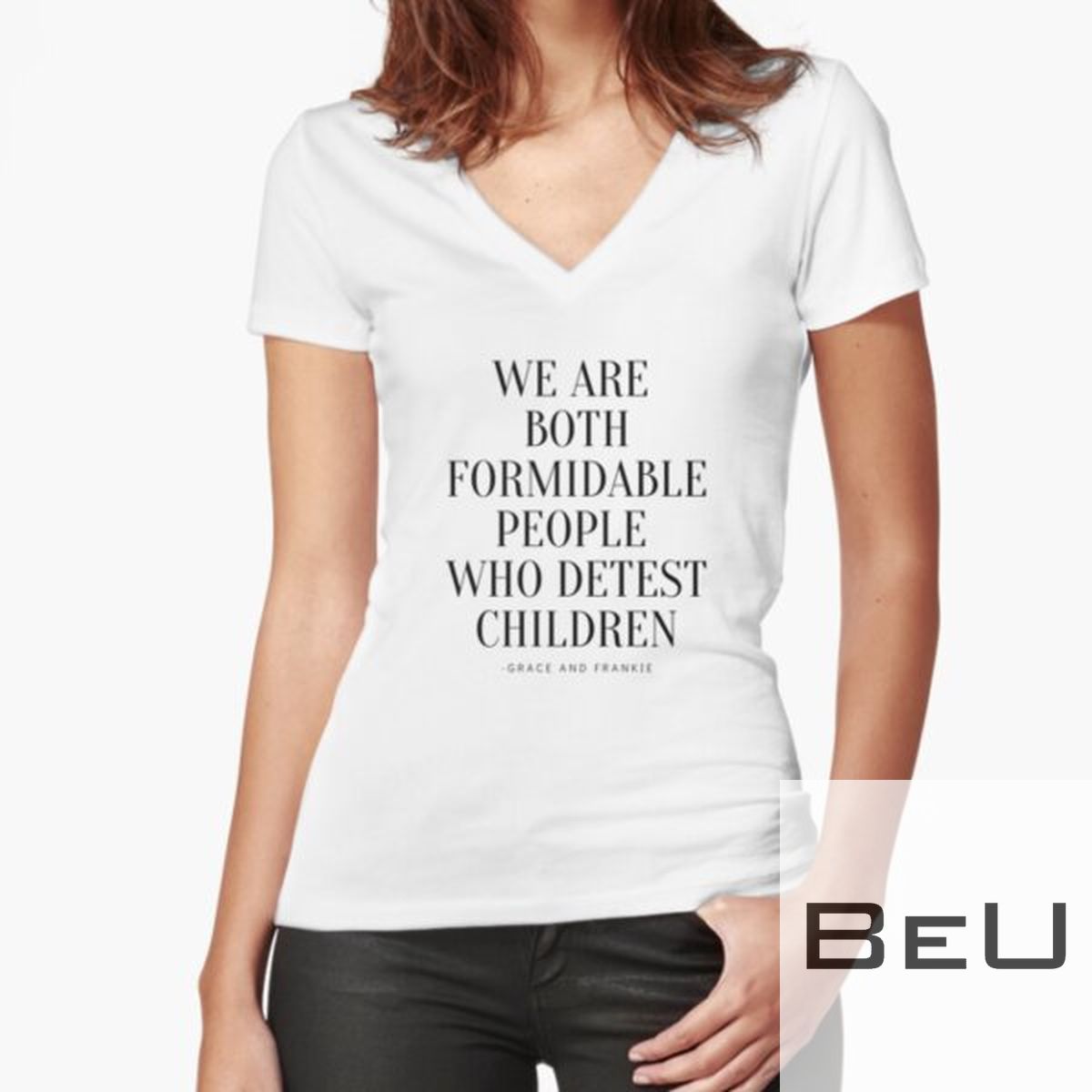 We Are Both Formidable People Who Detest Children Fitted V-neck T-shirt