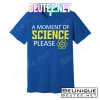 A Moment Of Science Please T-Shirts