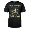 All Women Are Created Equal Only The Coolest Train Tai Chi Shirt
