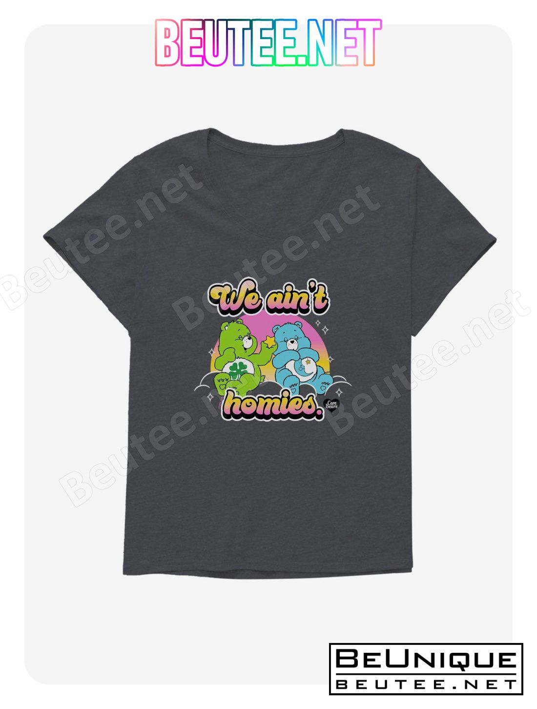 Care Bears We Ain't Homies T-Shirt Plus Size