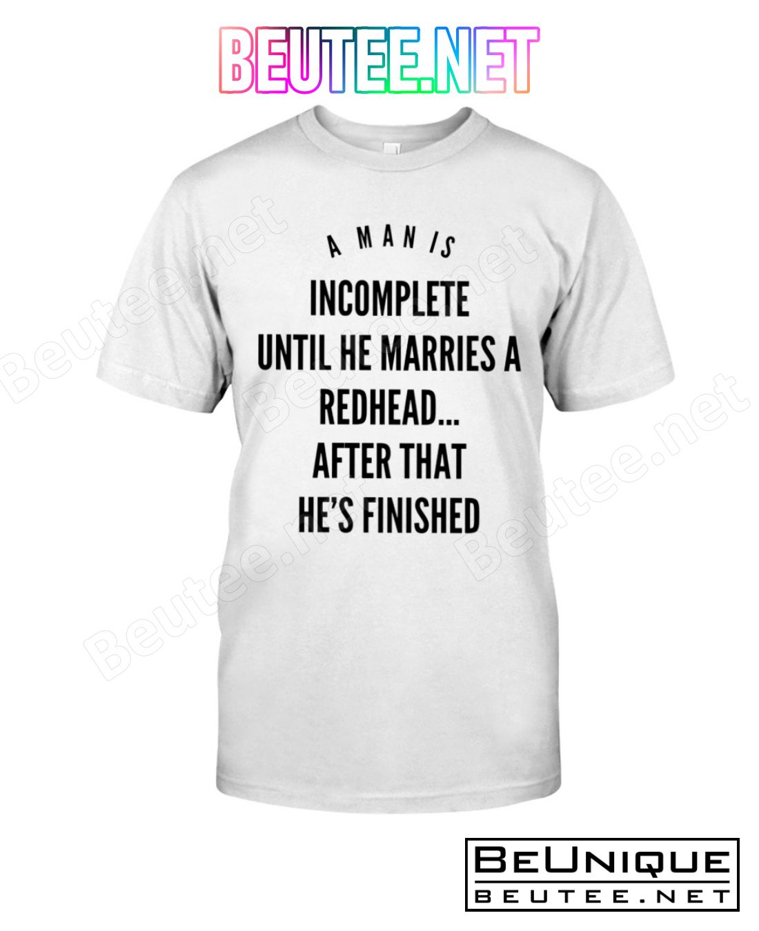 A Man Is Incomplete Until He Marries A Redhead After That He's Finished Shirt