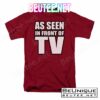 As Seen In Front Of Tv Shirt