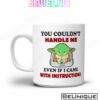 Baby Yoda You Couldn't Handle Me Even If I Came With Instructions Mug