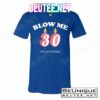 Blow Me It's My 30th Birthday T-Shirts