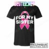 Breast Cancer For My Sister T-Shirts