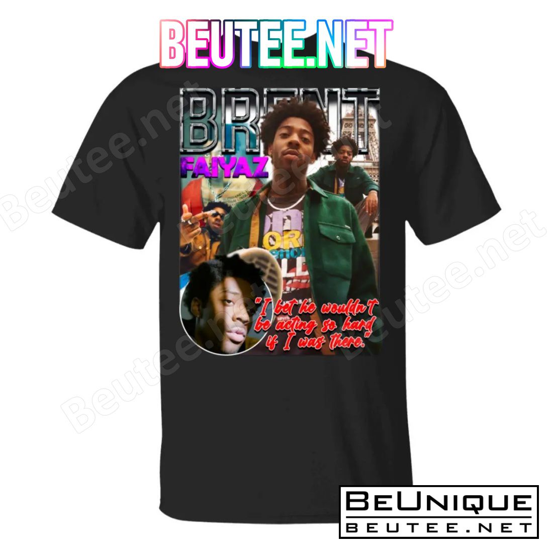 Brent Faiyaz I Bet He Wouldn't Be Acting So Hard If I Was There Shirt