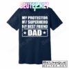 Dad My Protector My Superhero My Best Friend T-Shirts