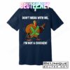 Don't Mess With Me I'm Not A Chicken Turkey Gun T-Shirts