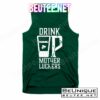 Drink Up Mother Luckers T-Shirts