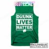 Drunk Lives Matter St Patrick's Day T-Shirts Tank Top