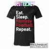 Eat Sleep Fantasy Football Repeat T-Shirts