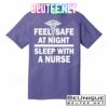 Feel Safe At Night Sleep With A Nurse T-Shirts