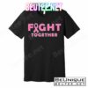 Fight Together Breast Cancer T-Shirts