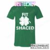 Fit Shaced Funny St. Patrick's Day Irish Clover Beer Drinking T-Shirt