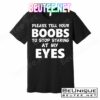 Funny Boob Meme Staring At My Eyes T-Shirts