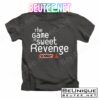 Game Of Sorry Sweet Revenge Shirt