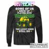 Grew Up Playing With Tractors Lucky Ones Still Do T-Shirts